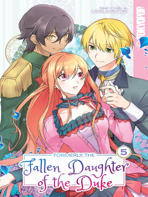 cover image of Formerly, the Fallen Daughter of the Duke, Volume 5